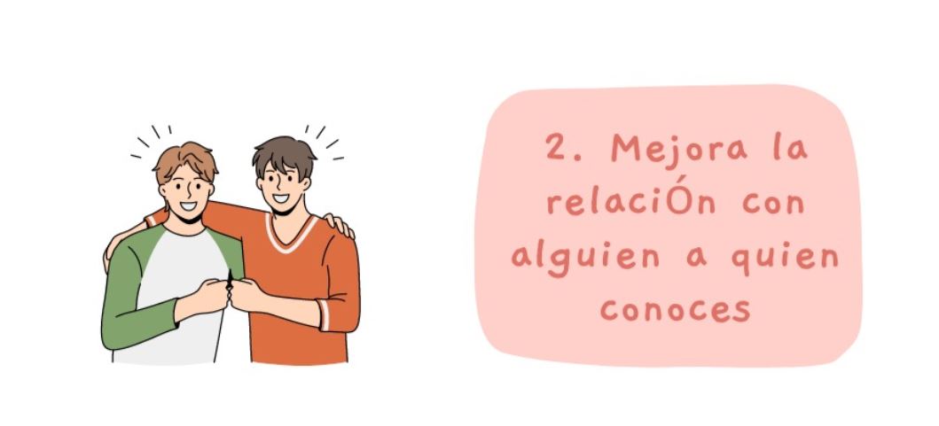 mejora la relación con alguien a quien conoces